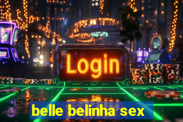 belle belinha sex